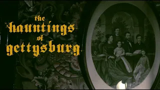 The Hauntings of Gettysburg (A Paranormal Documentary)