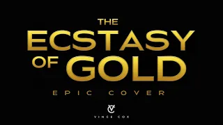 The Ecstasy of Gold - Vince Cox (Epic Cover)