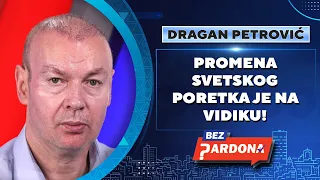 BEZ PARDONA | Dragan Petrović: Promena svetskog poretka je na vidiku!