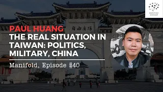 Paul Huang, the real situation in Taiwan: politics, military, China — #40