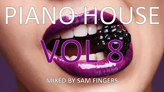 PIANO HOUSE MIX (VOL 8) - MIXED BY SAM FINGERS