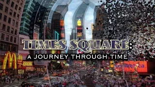 Times Square: A Journey Through Time  (2019 to 1898)