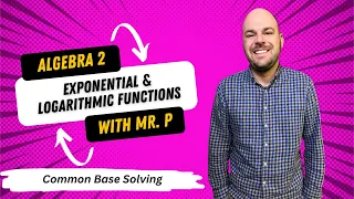 Exponential & Logarithmic Functions - Common Base Solving - (Lesson 5)