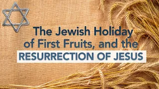 Who was the First Fruit? | Yeshua, the First Fruit of Resurrection