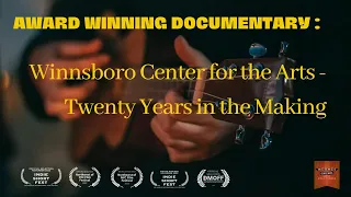 Winnsboro Center for the Arts- Twenty Years in the making , Award winning short Documentary
