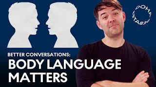 Why Body Language Matters | How to Have Better Conversations