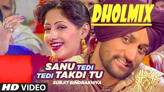 Sanu tedi tedi Takdi Tu : Surjit Bindrakhiya DHOL MIX Ft Lahoria Production | New Punjabi Songs 2023