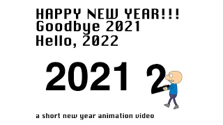 Goodbye 2021, Hello 2022! Happy New Year 2022! A short animation.