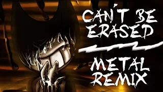 【Bendy And The Ink Machine】Can't Be Erased -Metal Remix- (feat. Zak)