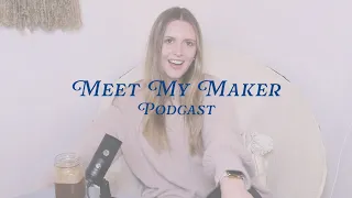 Welcome to Meet My Maker Podcast