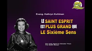 LE SAINT ESPRIT EST PLUS GRAND QUE LE SIXIEME SENS - EVANG  KATHRYN KUHLMAN