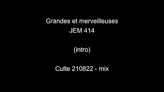 Grandes et merveilleuses - JEM 414 - Culte 210822 - mix