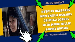 Netflix Releases New Enola Holmes Deleted Scenes With More Millie Bobby Brown -  2020 - 10