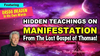 Hidden Teachings On Manifestation From The Lost Gospel Of Thomas/Gregg Braden In His Own Words