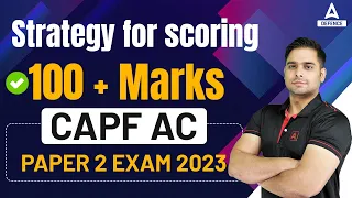 Strategy For Scoring 100 + Marks In CAPF Ac Paper 2 | CAPF Paper 2 Preparation | CAPF AC 2023