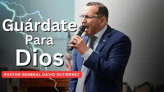 Guárdate Para Dios - Pastor General David Gutierrez