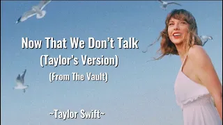 TAYLOR SWIFT - Now That We Don’t Talk (Taylor’s Version) (From The Vault) (Lyrics)