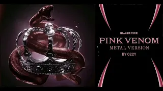 BLACK PINK - "PINK VENOM" METAL VERSION BY O22Y