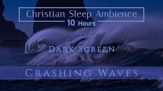 Christian Sleep Ambiance | Crashing Ocean Waves | Dark Screen 10 Hours