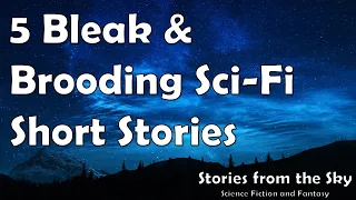 5 Bleak and Brooding Sci-Fi Short Stories | Bedtime for Adults