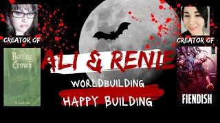 Ali & Renie: BUILDING WORLDS- Being Happy When You Worldbuild