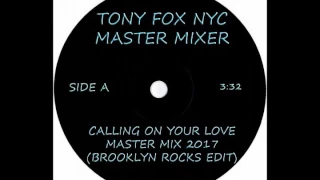 Tony Fox NYC - Calling On Your Love 2017 (Brooklyn Rocks Edit)