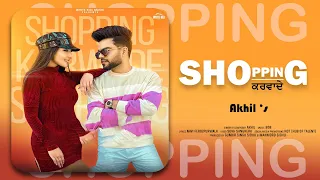 Shopping Karwade | Akhil - (Official Video) Navi Ferojpur wala | Latest Punjabi Song 2021