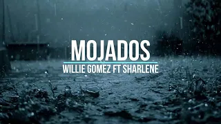 Willie Gomez Ft Sharlene - Mojados (Letra)