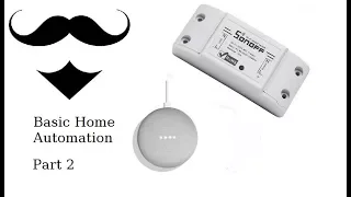 Basic Home Automation Part 2 | Sonoff and Google Home