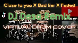 Close to you X Bad liar X Faded - DJ Desa Remix (Virtual drum cover)