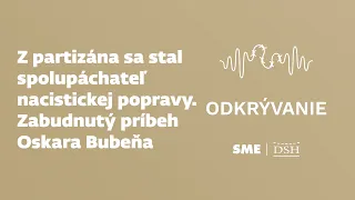 Z partizána sa stal spolupáchateľ nacistickej popravy. Zabudnutý príbeh Oskara Bubeňa (Odkrývanie)