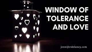 Can You Tolerate Love: The Window of Tolerance