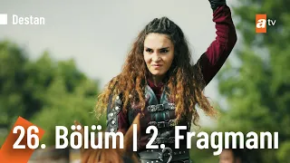 Destan 26. Bölüm 2. Fragmanı | ''Yanan dağları anımsatan Türk'ün gücünü görsünler'' @Destanatv