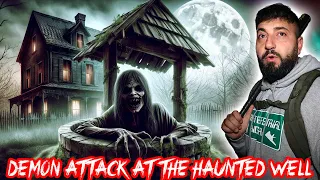 ATTACKED BY DEMON AT THE HAUNTED WELL HOUSE!