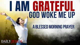 God, I Woke Up And I Am So Grateful - Pray This Morning Prayer Daily (THIS IS SO POWERFUL)