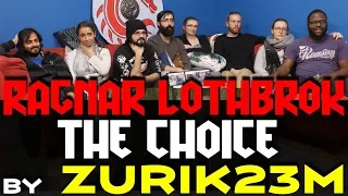 Ragnar Lothbrok - Zurik23m The Choice - Group Reaction