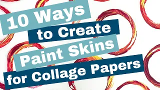 10 Ways to Create Acrylic Paint Skins as Collage Papers