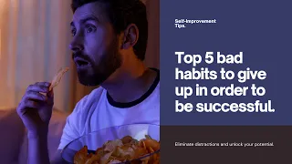 Breaking Bad Habits: Top 5 Habits Young Men Must Give Up on to Achieve Success.