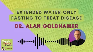 260: Fasting Series — Extended Water-Only Fasting to Treat Disease with Dr. Alan Goldhamer