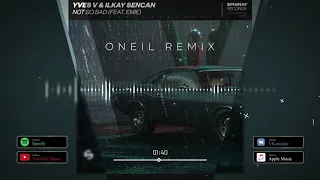 Yves V & Ilkay Sencan (feat. Emie) - Not So Bad (ONEIL Remix)