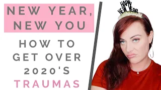 NEW YEAR GLOW UP TIPS: How To Get Over 2020 & Leave Traumas Behind | Shallon Lester
