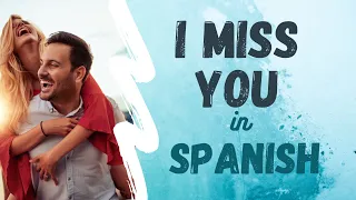 Spanish Tip: "I Miss You" (3 Traducciones)