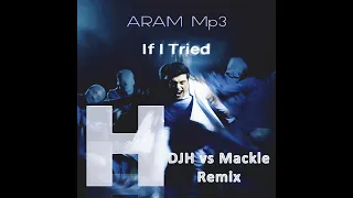 Aram MP3 - If I Tried (DJH vs Macklemore Remix)