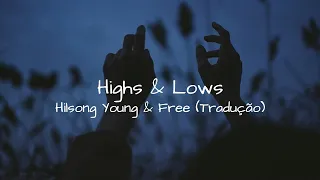Highs & Lows (Tradução) - Hillsong Young & Free