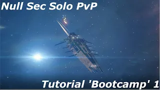 'Bootcamp' 1 - The Right Attitude - EVE Null Solo PVP Tutorial