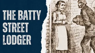 The Batty Street Lodger - Was He Jack The Ripper?