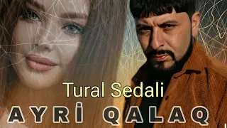 Tural Sedali - Ayri Qalaq - Official Music