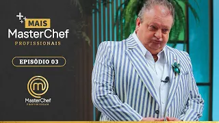 MAIS MASTERCHEF | MASTERCHEF BRASIL PROFISSIONAIS | EP 03 | TEMP 04