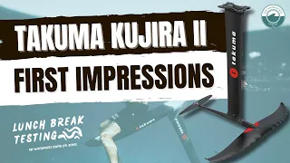Takuma Kujira II  |  First Impressions  |  Lunch Break Testing Series