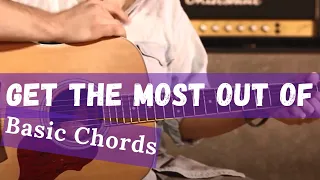 How to Get the Most Out of Your Basic Chords